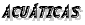 Acu&aacute;ticas